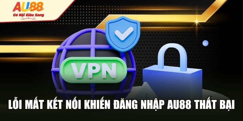 Lỗi mất kết nối khiến đăng nhập AU88 thất bại
