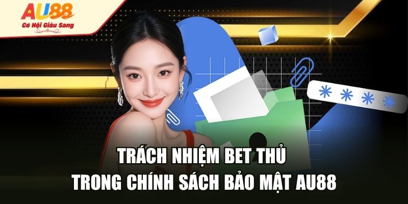 Trách nhiệm bet thủ trong chính sách bảo mật AU88